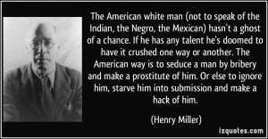 The American white man (not to speak of the Indian, the Negro, the ...