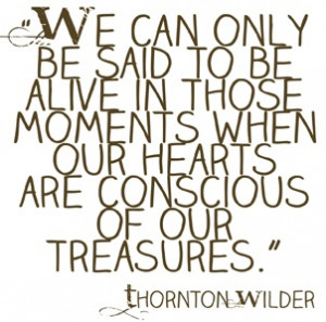 thornton wilder And some of us never are!