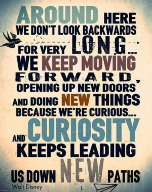look backwards for very long... we keep moving forward, opening up ...