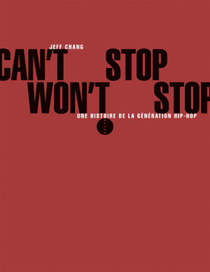 Can't Stop Won't Stop - Une histoire de la.... Jeff Chang ...