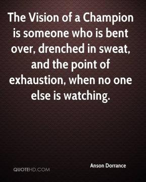 ... drenched in sweat, and the point of exhaustion, when no one else is