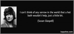 can't think of any sorrow in the world that a hot bath wouldn't help ...