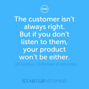 The customer isn’t always right. But if you don’t listen to them ...