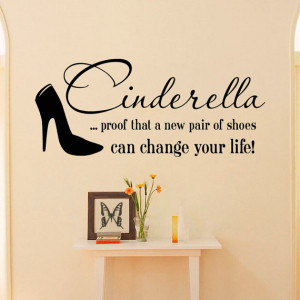 Wall Decal Cinderella Quote Proof That A New Pair Of Shoes Can Change ...