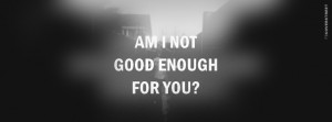 Am I Not Good Enough For You Picture
