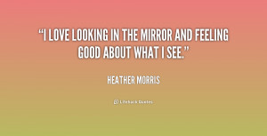 love looking in the mirror and feeling good about what I see.”