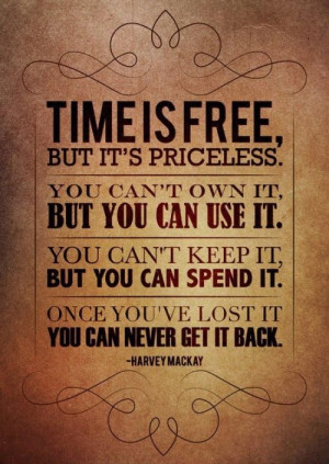time-is-free-but-its-priceless-you-cant-own-it-but-you-can-use-it ...