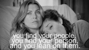 You're my person. You will always be my person. -Grey's Anatomy