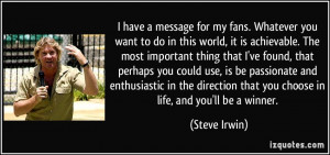 ... that you choose in life, and you'll be a winner. - Steve Irwin