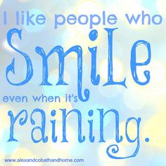 ... smile even when it's raining #quote #rain #weather #happy #smile More