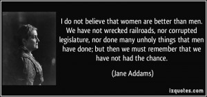 than men. We have not wrecked railroads, nor corrupted legislature ...