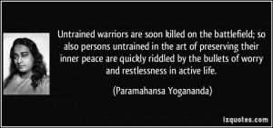 Untrained warriors are soon killed on the battlefield; so also persons ...