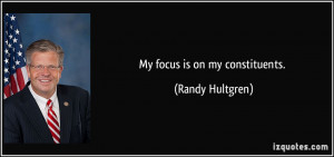 My focus is on my constituents. - Randy Hultgren