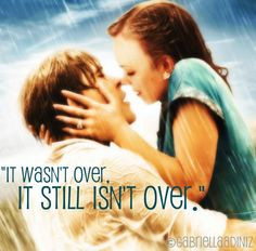 The Notebook- It wasn't over... it still isn't over. More