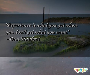 Experience is what you get when you don't get what you want .