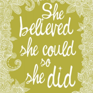 She Believed She Could So She Did by valentinadesign