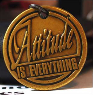 ... attitude. Why? Because a person’s attitude is not set; it is a