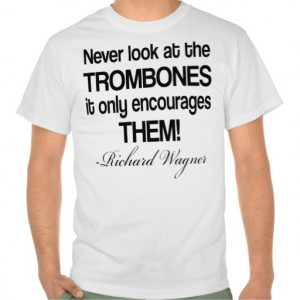 Funny Wagner Quote Trombone Shirt