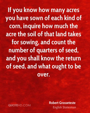 If you know how many acres you have sown of each kind of corn, inquire ...
