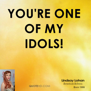 You're one of my idols!