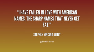 have fallen in love with American names, the sharp names that never ...