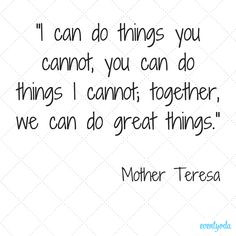 ... cannot; together, we can do great things.