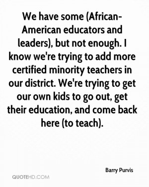 We have some (African-American educators and leaders), but not enough ...