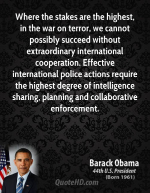 Where the stakes are the highest, in the war on terror, we cannot ...