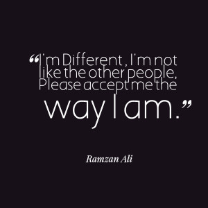 Quotes Picture: i'm different , i'm not like the other people, please ...