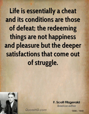 Life is essentially a cheat and its conditions are those of defeat ...