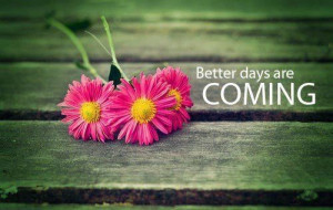 Better Days are Coming
