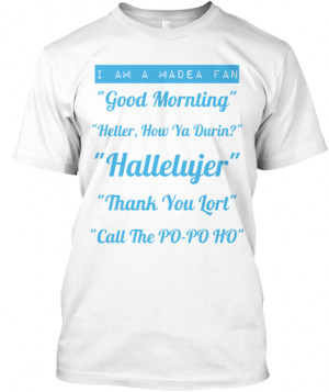 am a Madea Fan 