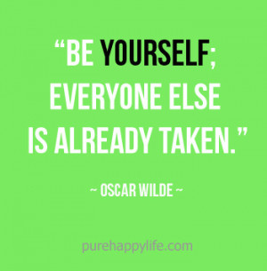 Life Quote: Be yourself; everyone else is already taken