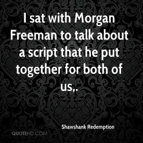 ... script that he put together for both of us. - Shawshank Redemption