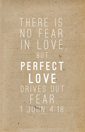 ... fear and here perfect love means love with god.,Famous Bible Verses
