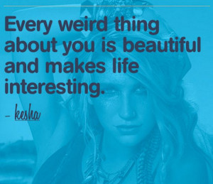 ... you is beautiful and makes life interesting # kesha # quote # quotes