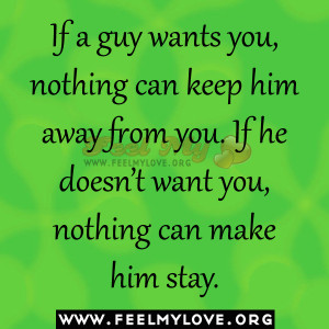 ... away from you. If he doesn’t want you, nothing can make him stay