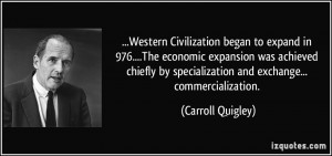 ... chiefly by specialization and exchange... commercialization. - Carroll