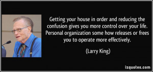 Getting your house in order and reducing the confusion gives you more ...
