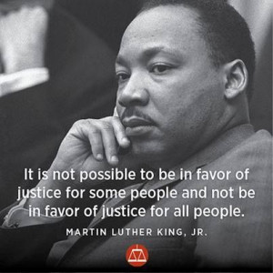 It is not possible to be in favor of justice for some people and not ...