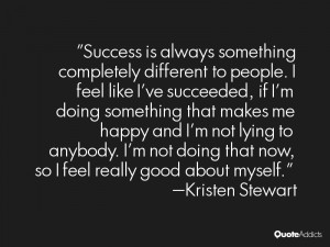 Success is always something completely different to people. I feel ...