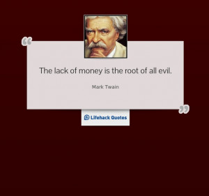 ... What is the Root of Evil? The lack of money is the root of all evil