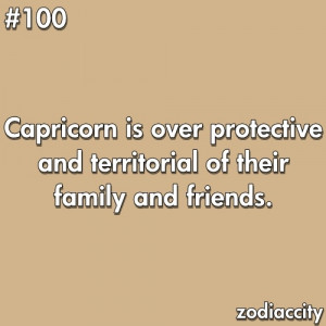 capricorn is over protective and territorial of their family and ...