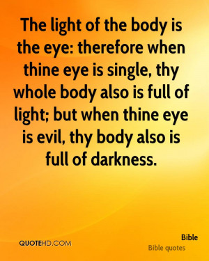 body is the eye: therefore when thine eye is single, thy whole body ...