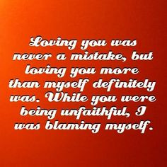 ... being unfaithful, I was blaming myself