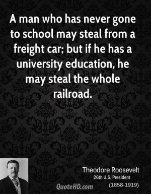 ... but if he has a university education, he may steal the whole railroad