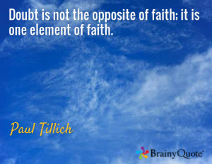 ... Is Not The Opposite Of Faith It Is One Element Of Fatih - Faith Quote