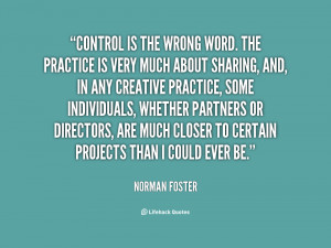 quote-Norman-Foster-control-is-the-wrong-word-the-practice-86350.png