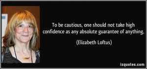 To be cautious, one should not take high confidence as any absolute ...