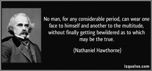 No man, for any considerable period, can wear one face to himself and ...